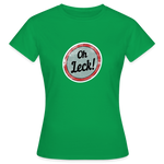Oh Leck! Klassik Frauen T-Shirt - Kelly Green