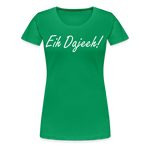 Eih Dajeeh! Frauen Premium T-Shirt - Kelly Green