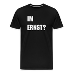 Im Ernst -Männer Premium T-Shirt - Schwarz
