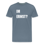Im Ernst -Männer Premium T-Shirt - Blaugrau