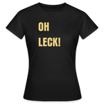 Oh Leck Frauen T-Shirt - Schwarz