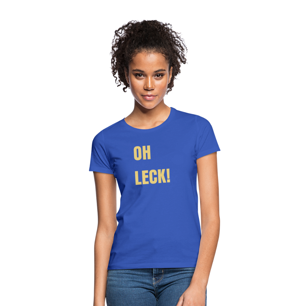 Oh Leck Frauen T-Shirt - Royalblau