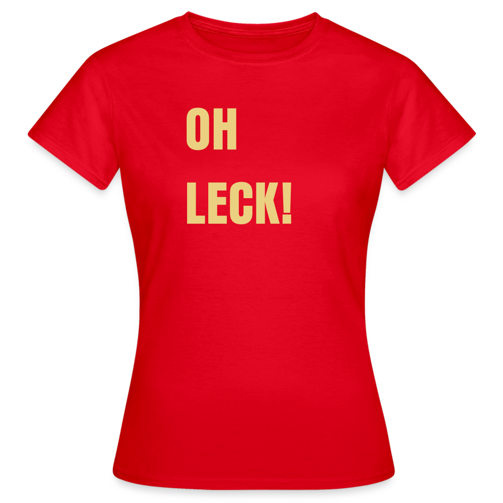 Oh Leck Frauen T-Shirt - Rot