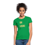 Oh Leck Frauen T-Shirt - Kelly Green