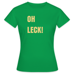 Oh Leck Frauen T-Shirt - Kelly Green