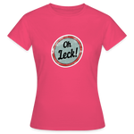 Oh Leck! Klassik Frauen T-Shirt - Azalea