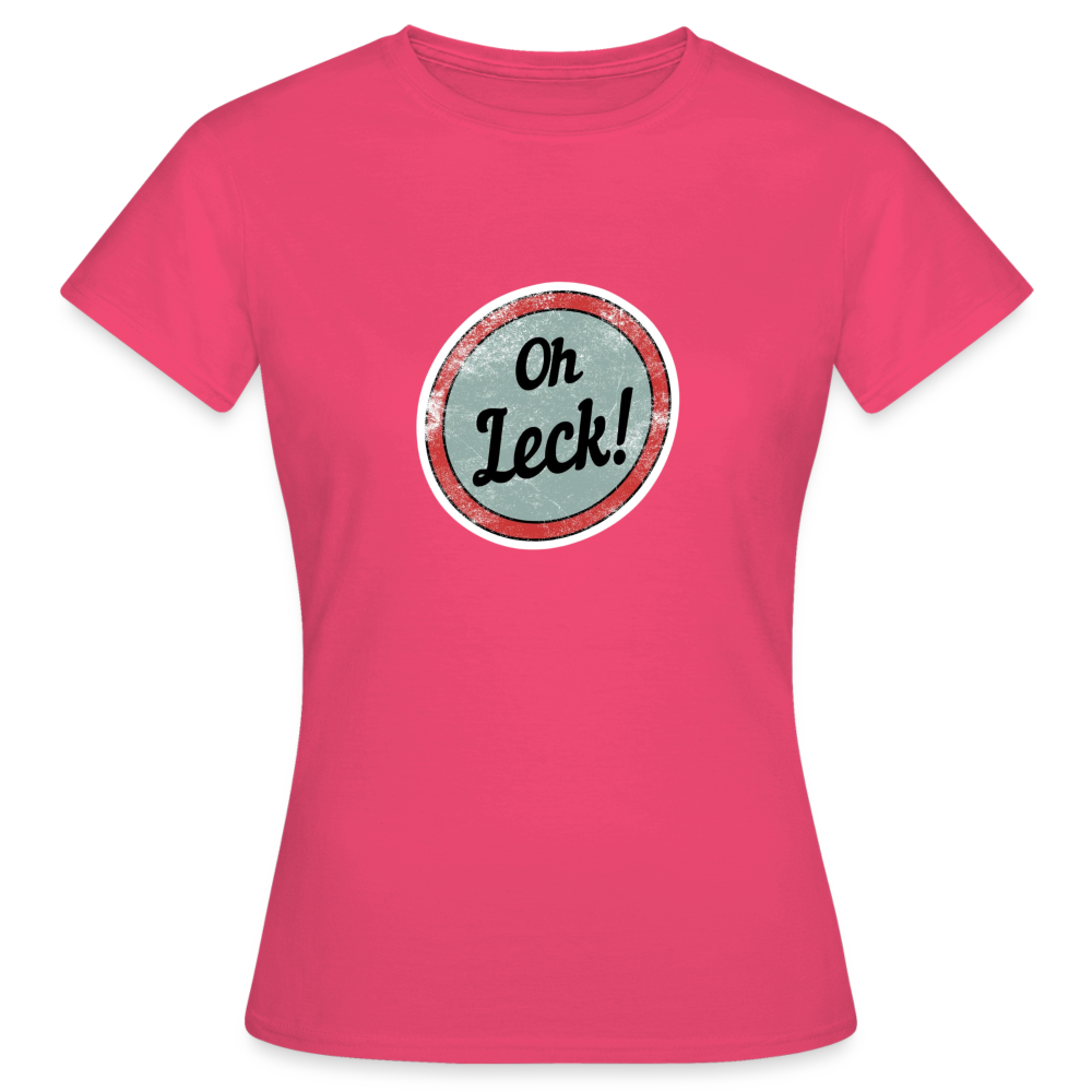 Oh Leck! Klassik Frauen T-Shirt - Azalea