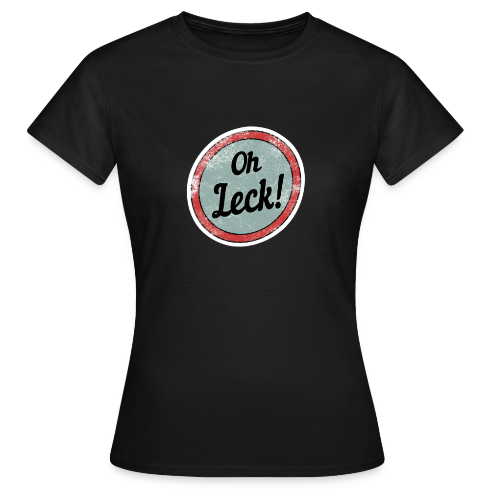 Oh Leck! Klassik Frauen T-Shirt - Schwarz