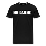 Eih Dajeeh! Männer Premium T-Shirt - Schwarz