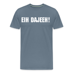 Eih Dajeeh! Männer Premium T-Shirt - Blaugrau