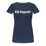 Eih Dajeeh! Frauen Premium T-Shirt - Navy