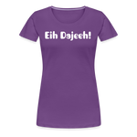 Eih Dajeeh! Frauen Premium T-Shirt - Lila