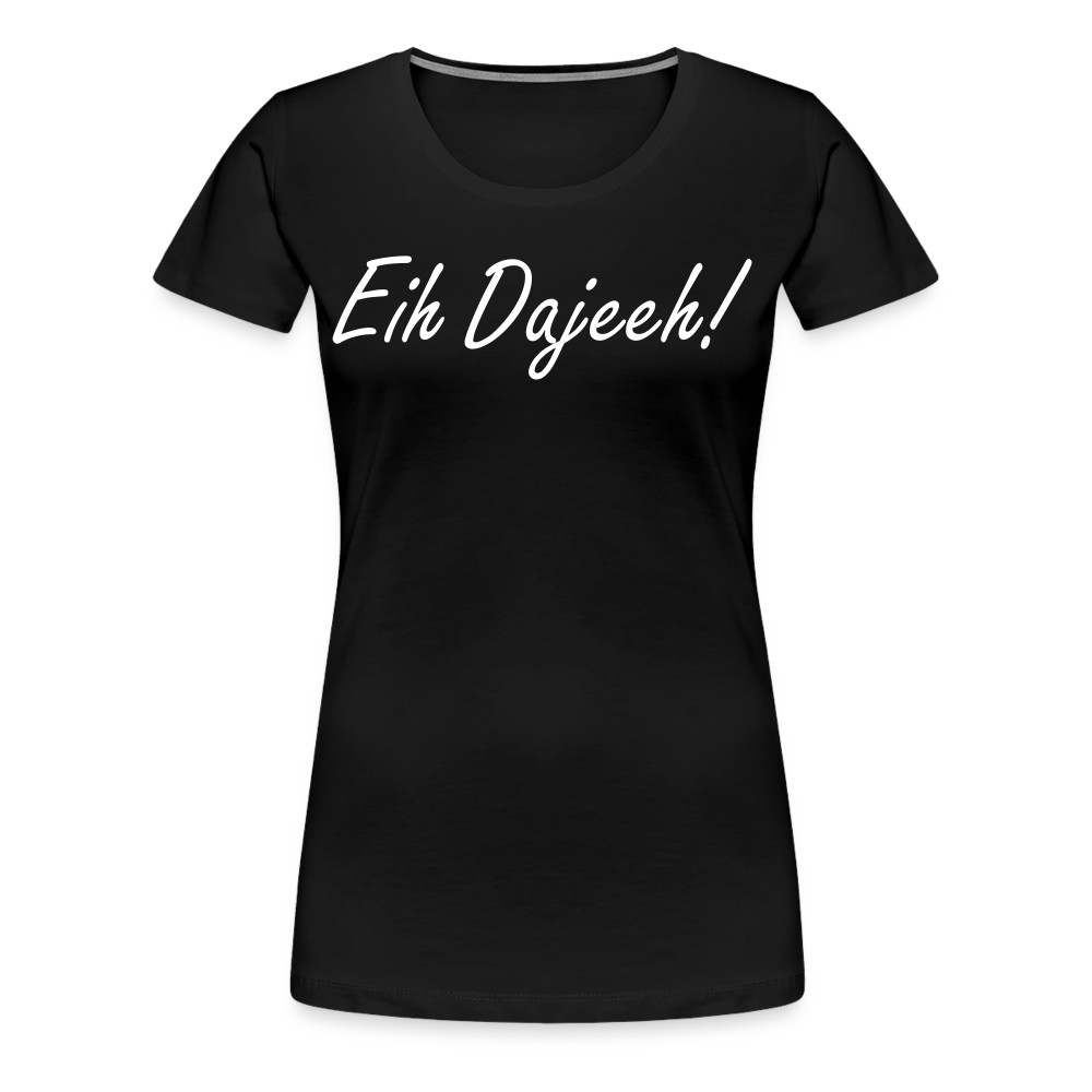 Eih Dajeeh! Frauen Premium T-Shirt - Schwarz