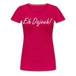 Eih Dajeeh! Frauen Premium T-Shirt - dunkles Pink